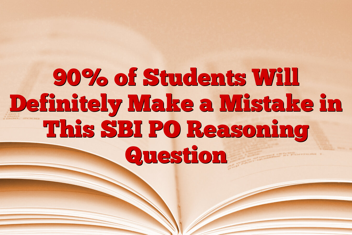 90% of Students Will Definitely Make a Mistake in This SBI PO Reasoning Question