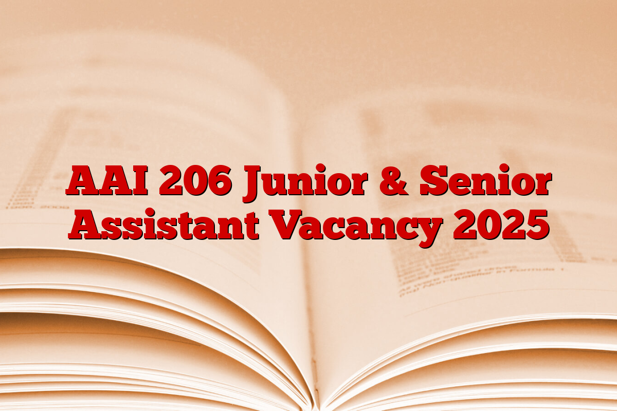 AAI 206 Junior & Senior Assistant Vacancy 2025