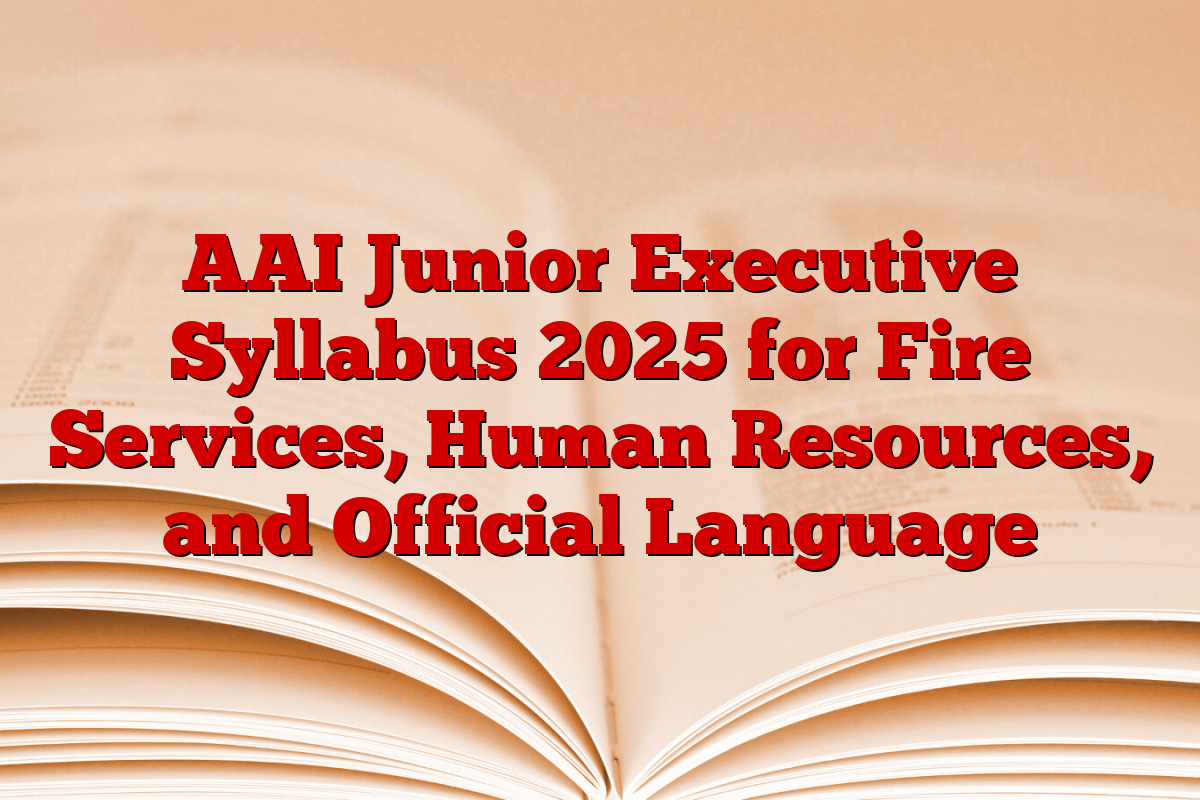 AAI Junior Executive Syllabus 2025 for Fire Services, Human Resources, and Official Language