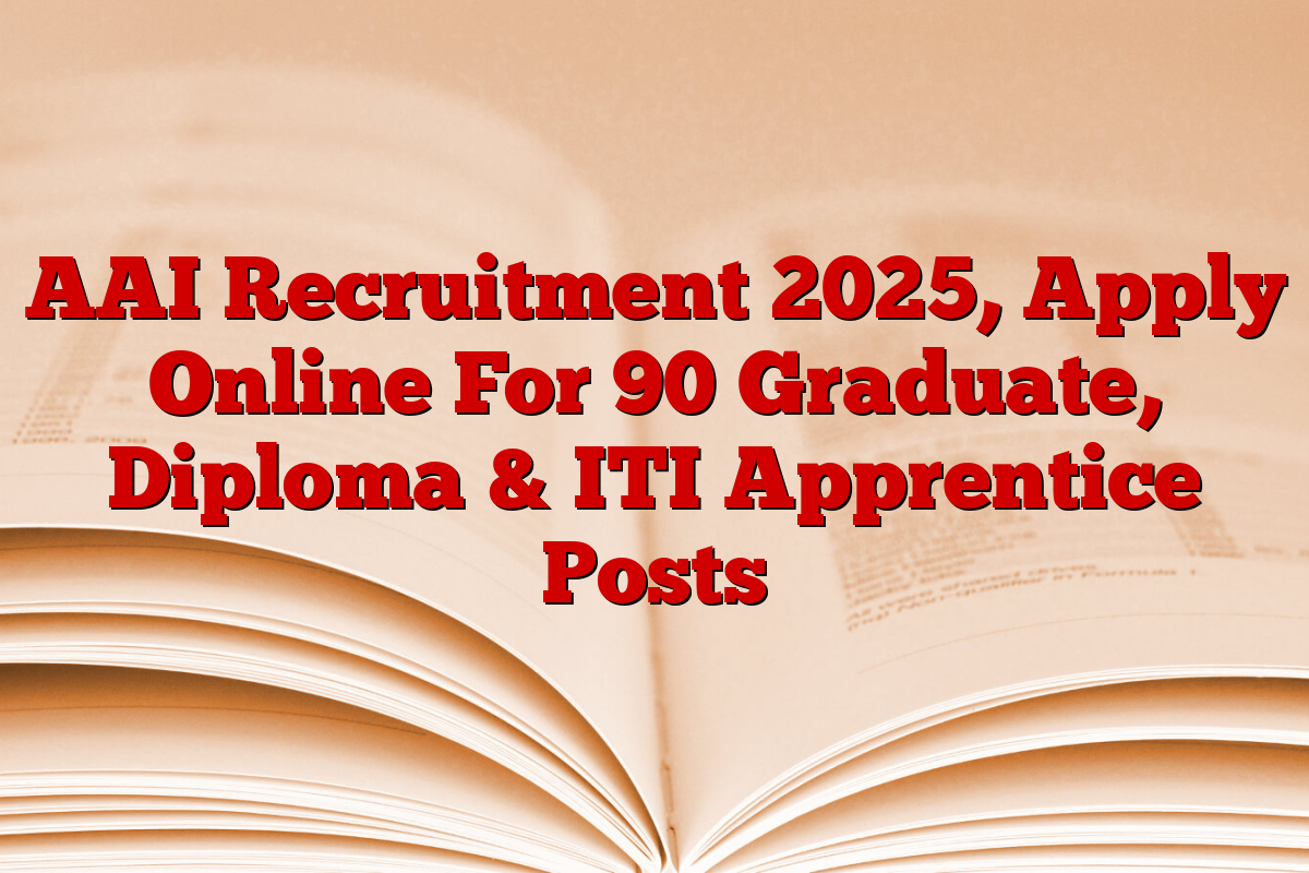 AAI Recruitment 2025, Apply Online For 90 Graduate, Diploma & ITI Apprentice Posts
