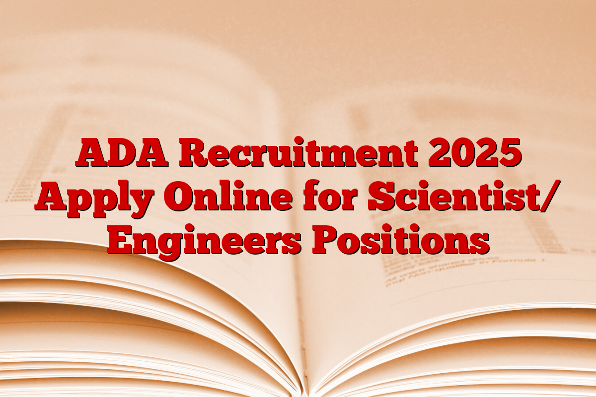 ADA Recruitment 2025 Apply Online for Scientist/ Engineers Positions