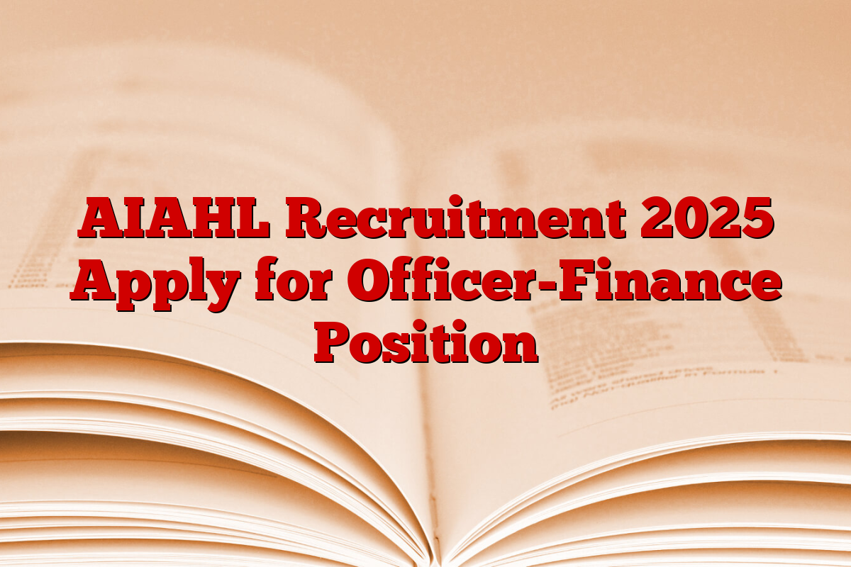 AIAHL Recruitment 2025 Apply for Officer-Finance Position