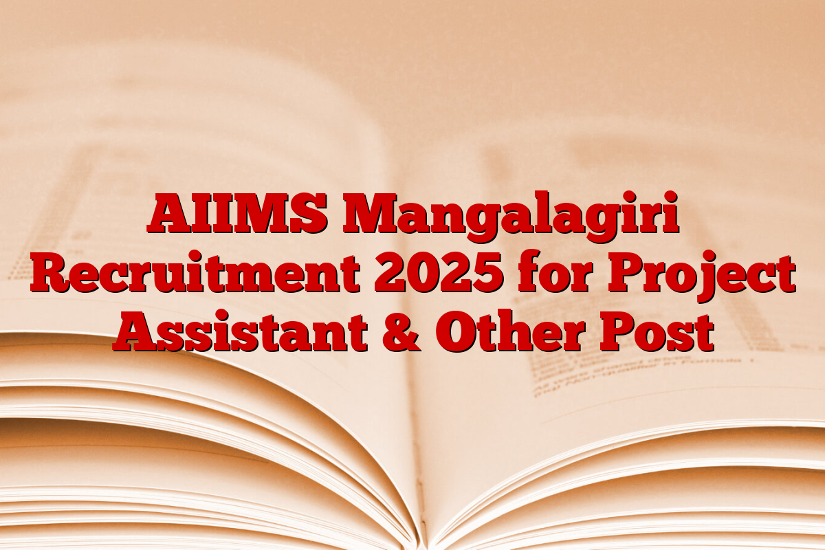 AIIMS Mangalagiri Recruitment 2025 for Project Assistant & Other Post