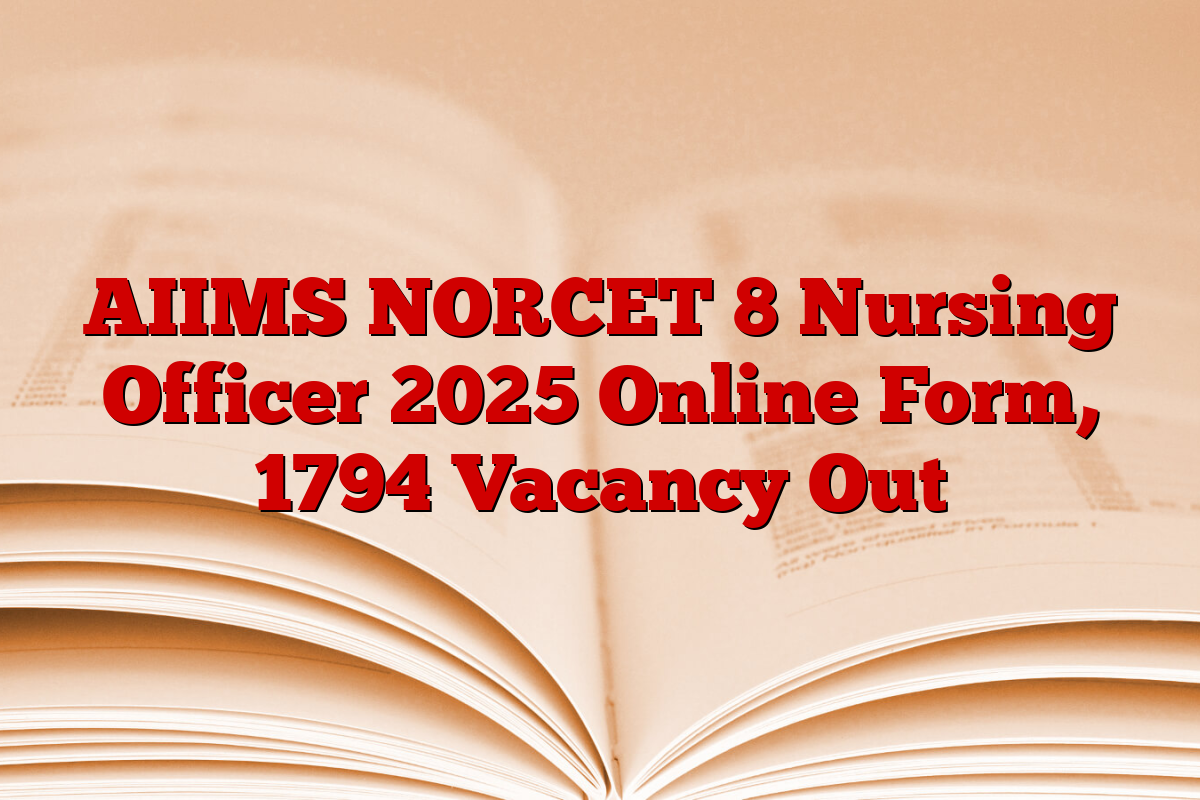 AIIMS NORCET 8 Nursing Officer 2025 Online Form, 1794 Vacancy Out