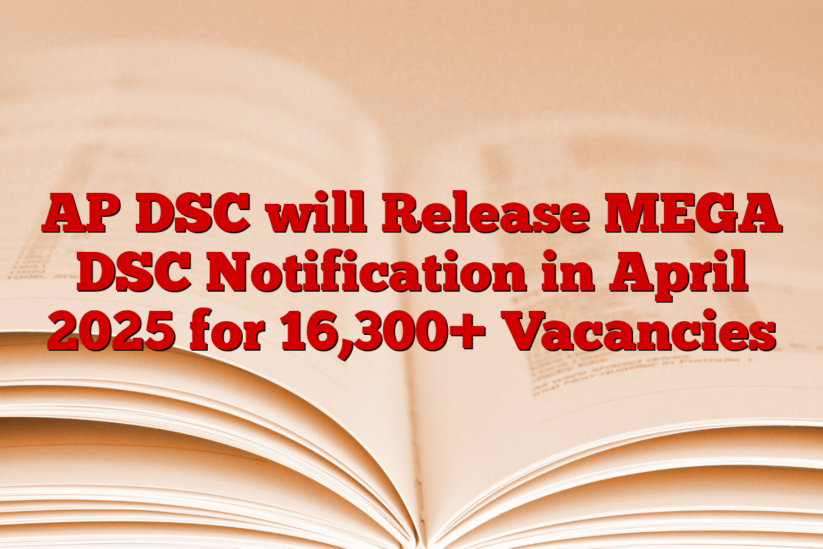 AP DSC will Release MEGA DSC Notification in April 2025 for 16,300+ Vacancies