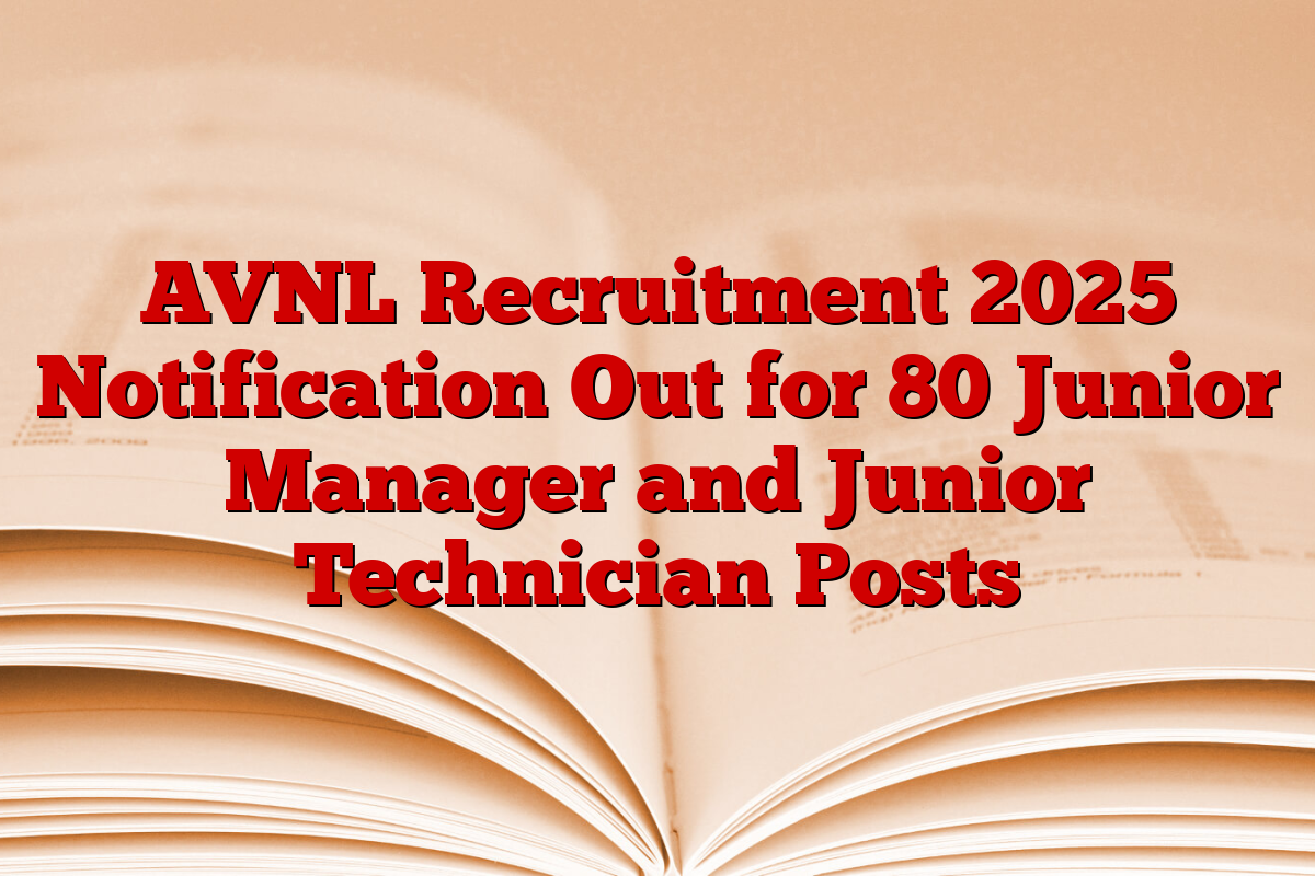 AVNL Recruitment 2025 Notification Out for 80 Junior Manager and Junior Technician Posts