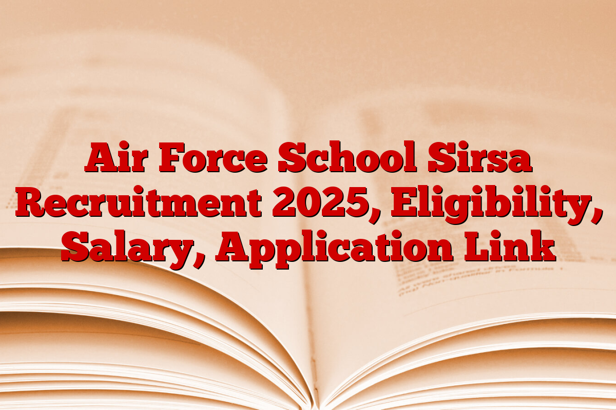 Air Force School Sirsa Recruitment 2025, Eligibility, Salary, Application Link
