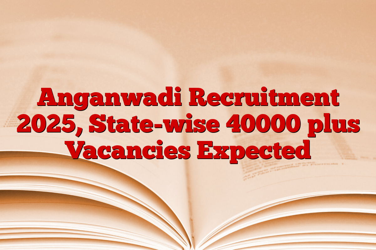 Anganwadi Recruitment 2025, State-wise 40000 plus Vacancies Expected