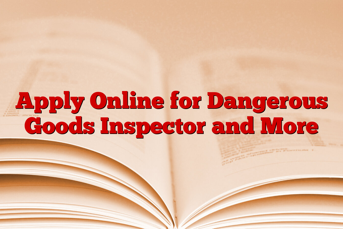 Apply Online for Dangerous Goods Inspector and More