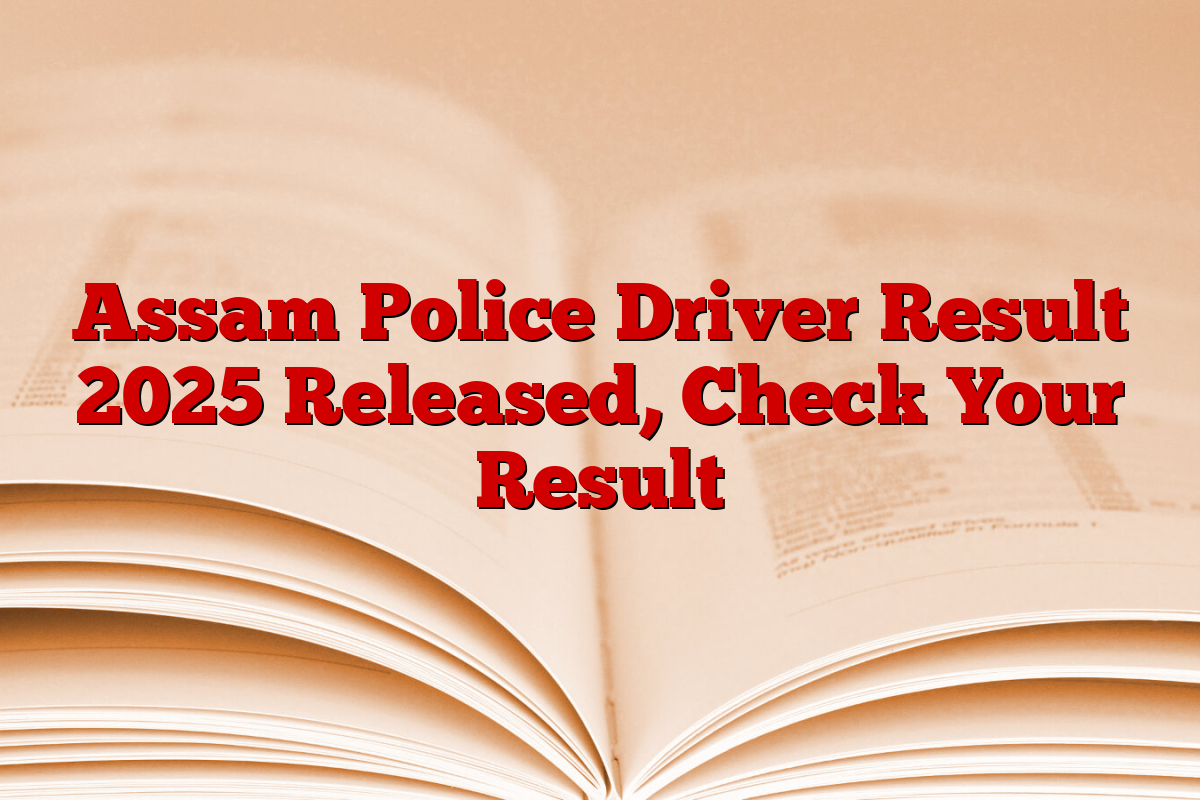 Assam Police Driver Result 2025 Released, Check Your Result