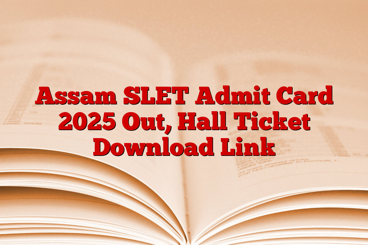 Assam SLET Admit Card 2025 Out, Hall Ticket Download Link