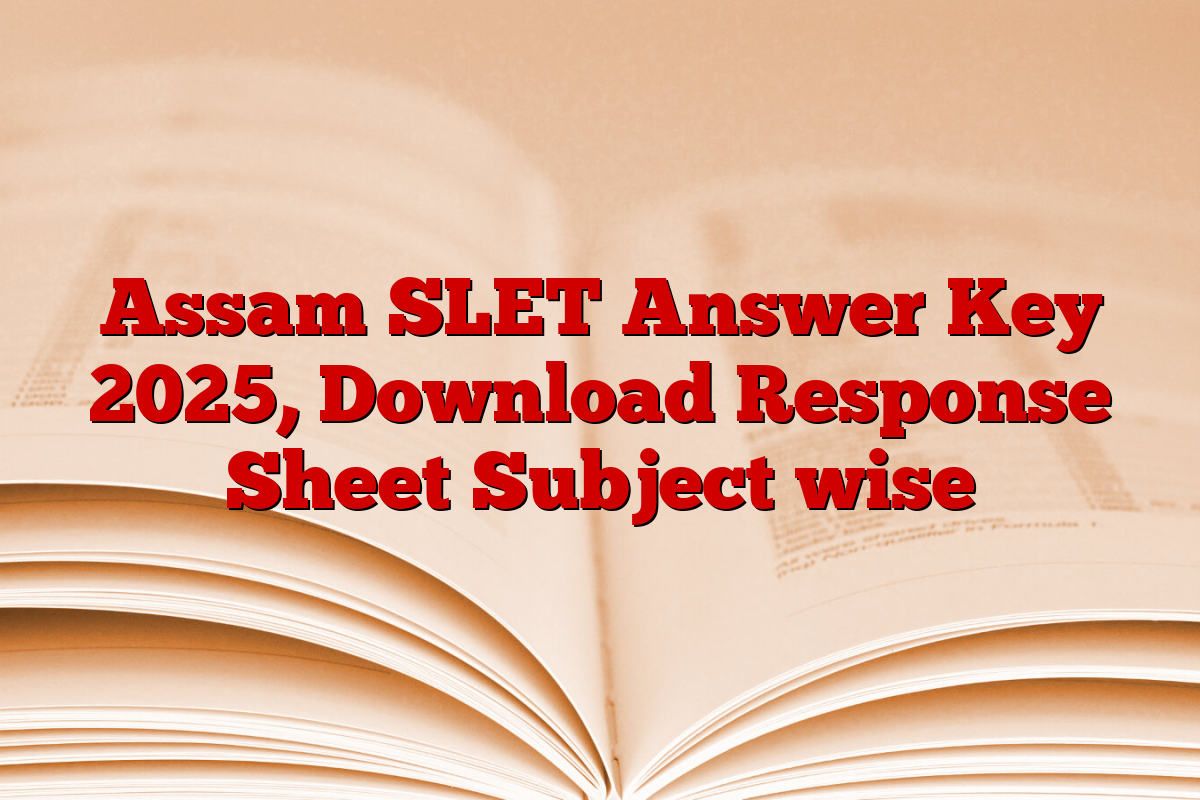 Assam SLET Answer Key 2025, Download Response Sheet Subject wise