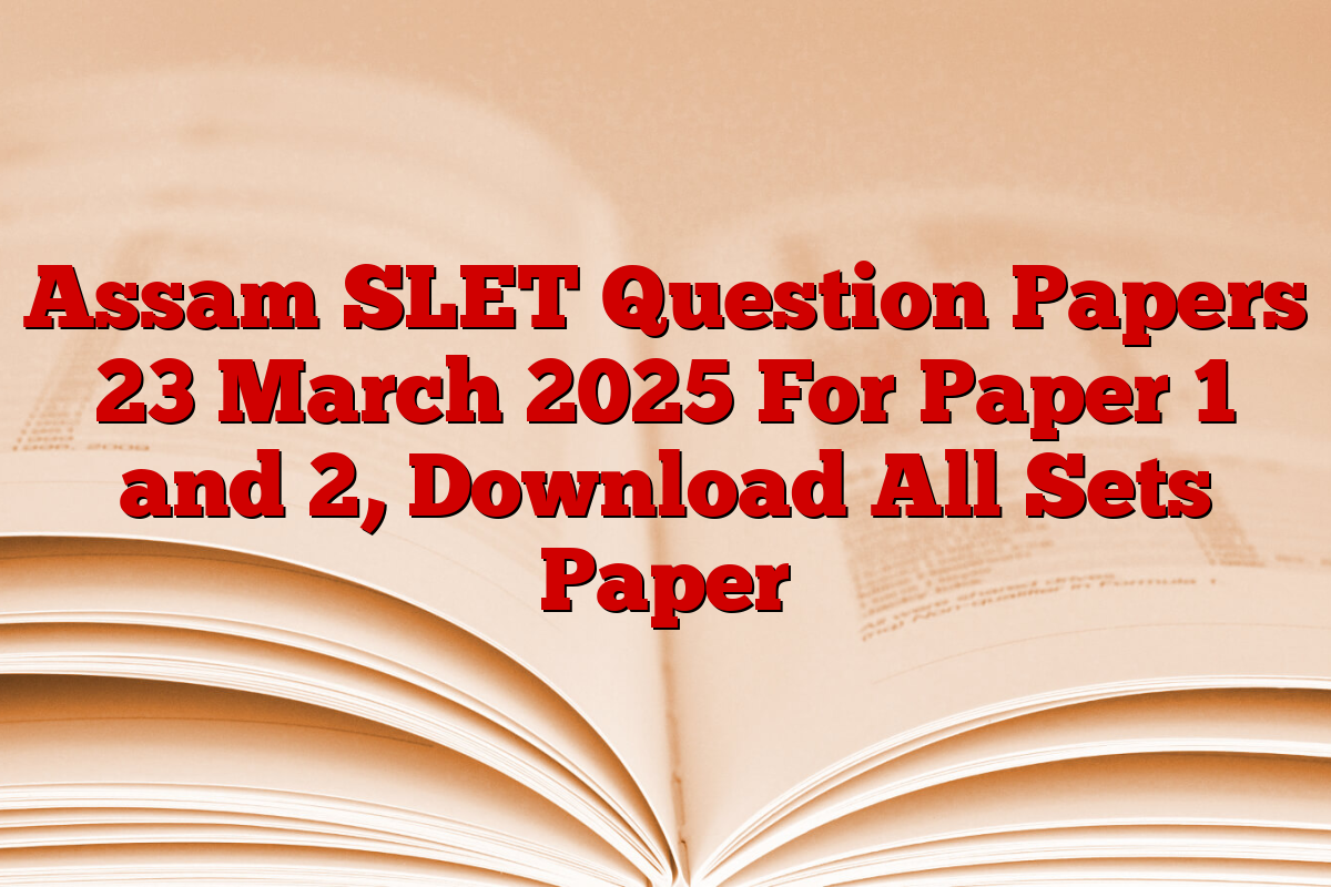 Assam SLET Question Papers 23 March 2025 For Paper 1 and 2, Download All Sets Paper