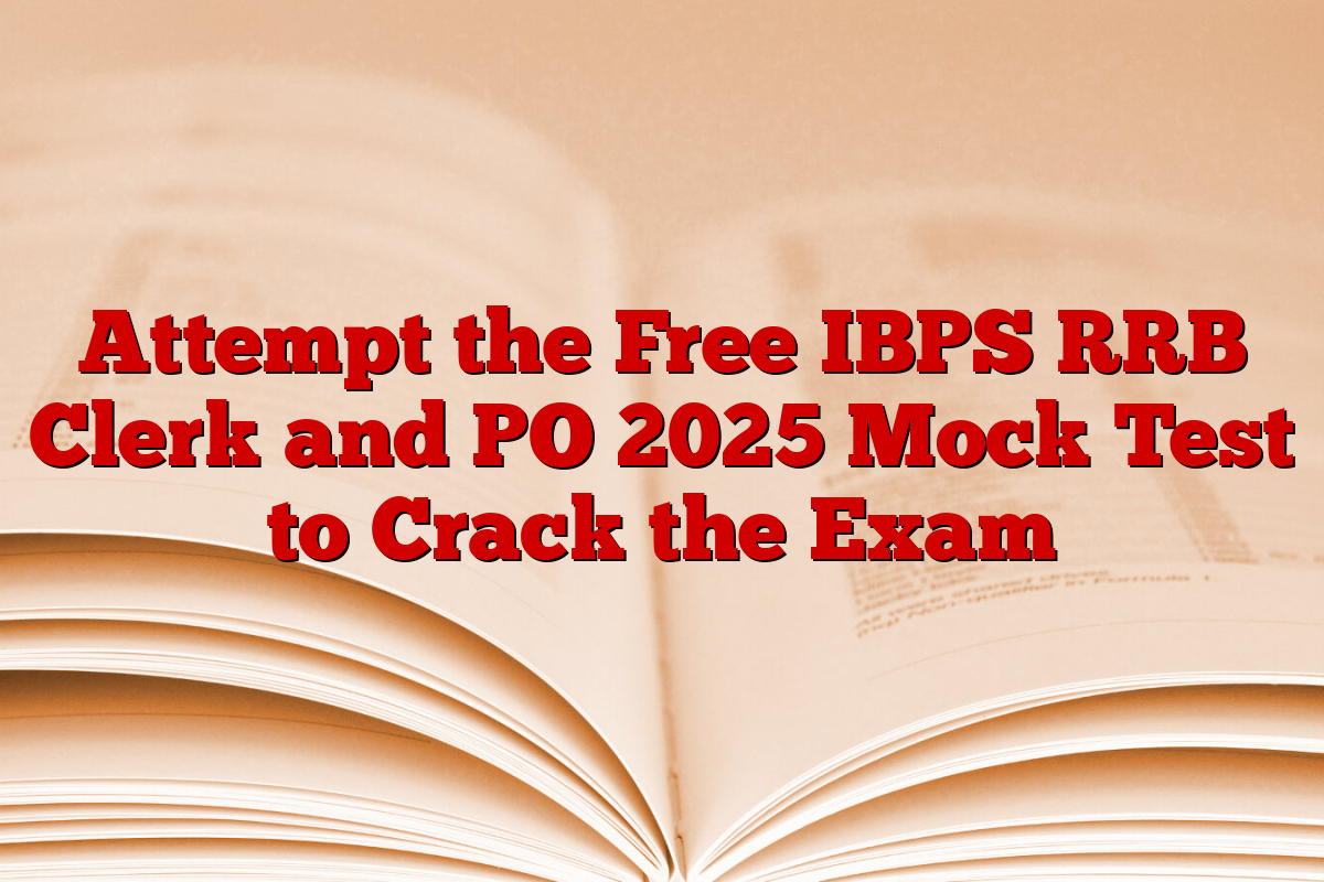 Attempt the Free IBPS RRB Clerk and PO 2025 Mock Test to Crack the Exam