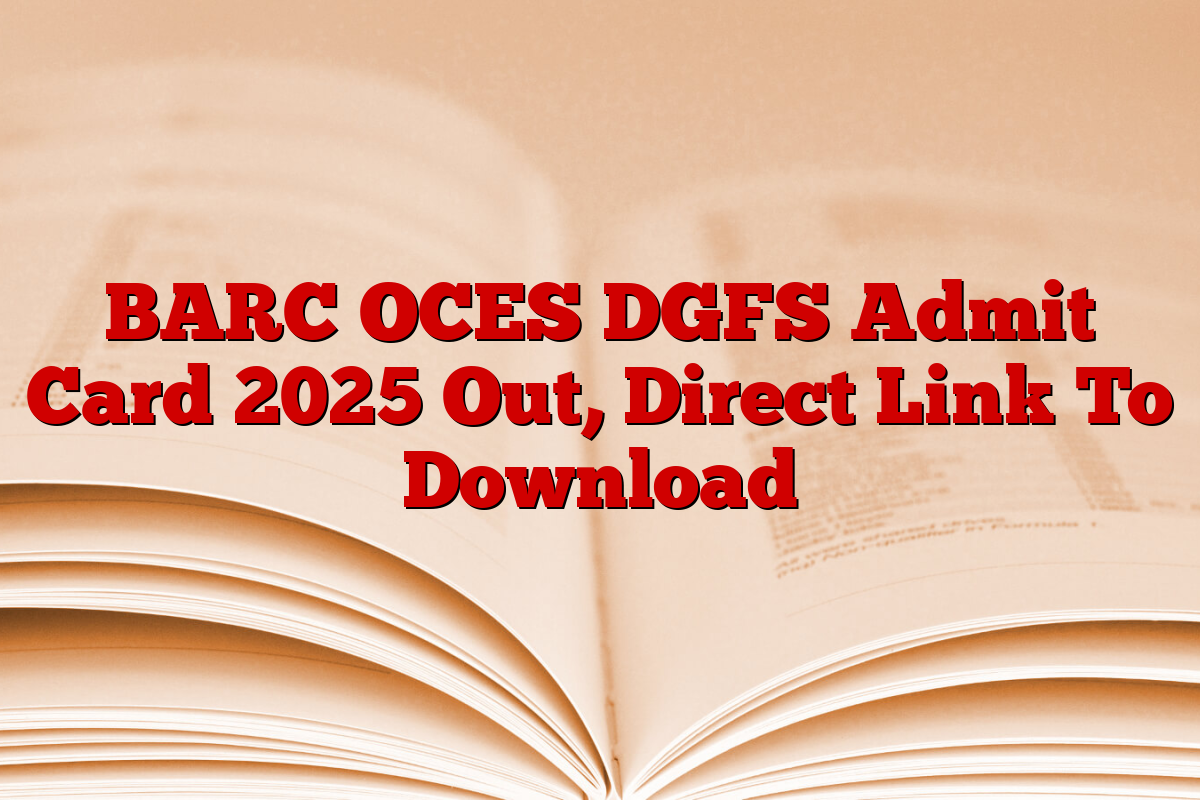 BARC OCES DGFS Admit Card 2025 Out, Direct Link To Download