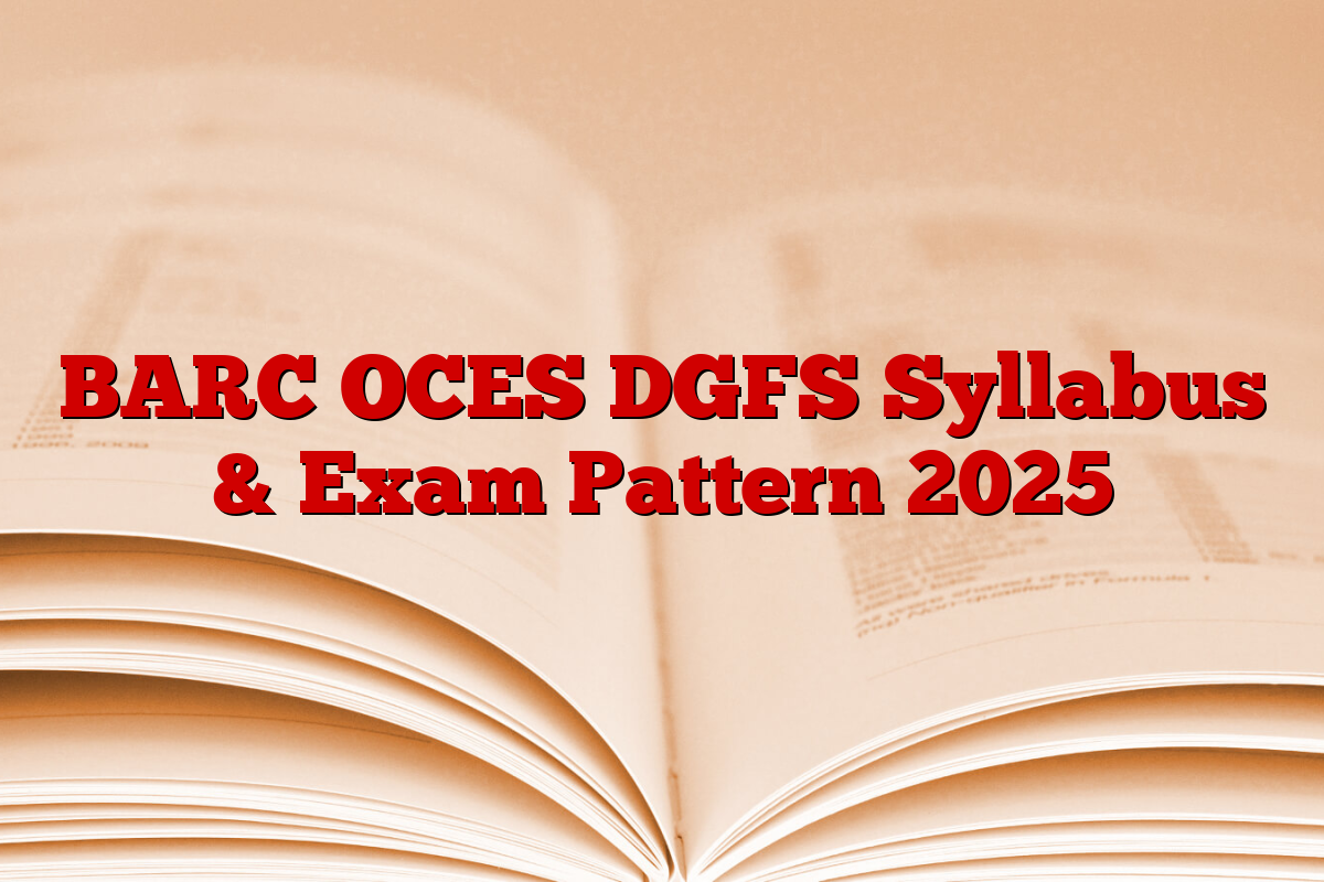 BARC OCES DGFS Syllabus & Exam Pattern 2025
