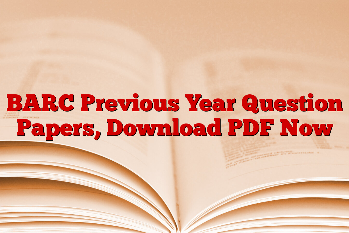 BARC Previous Year Question Papers, Download PDF Now