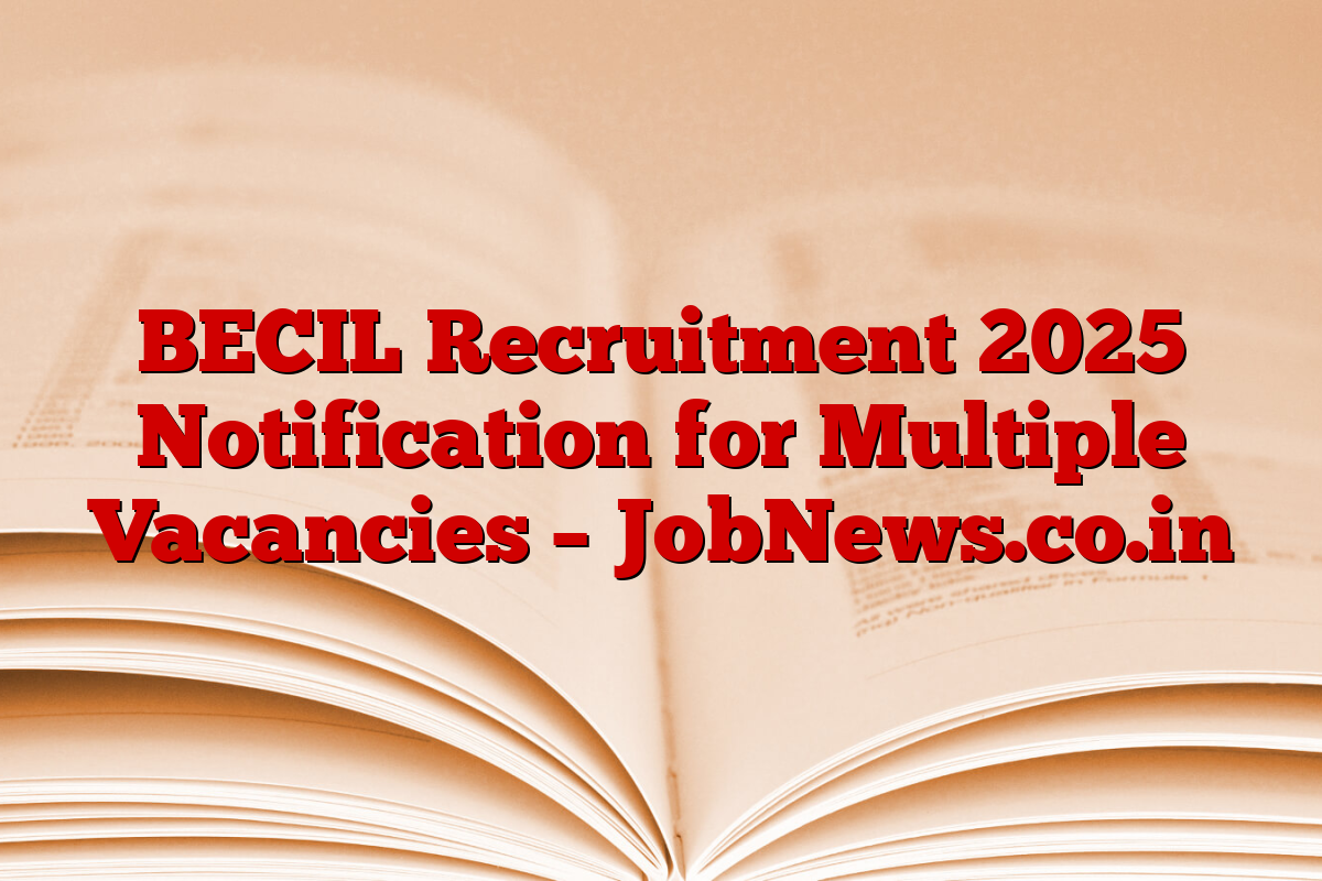 BECIL Recruitment 2025 Notification for Multiple Vacancies – JobNews.co.in