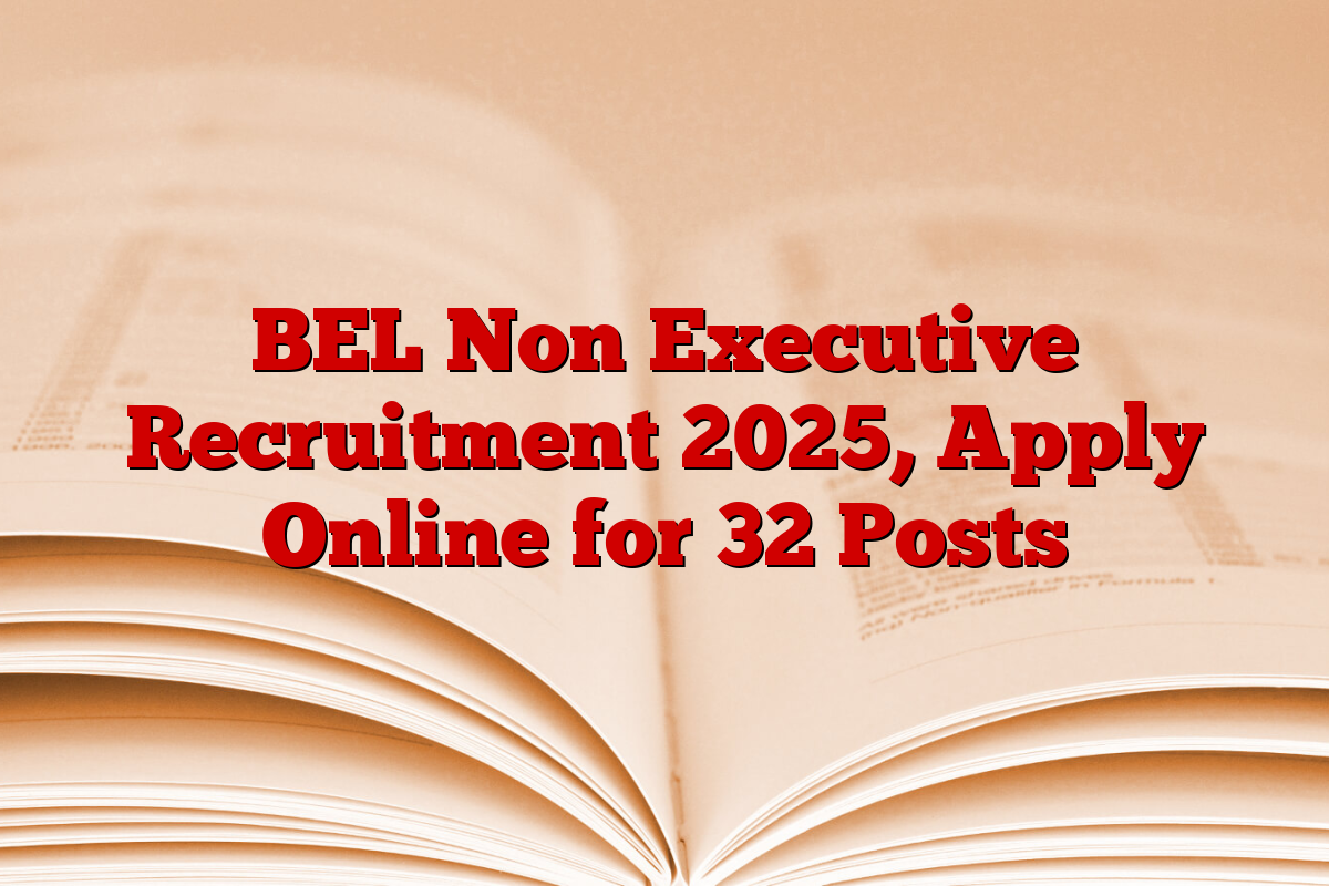 BEL Non Executive Recruitment 2025, Apply Online for 32 Posts