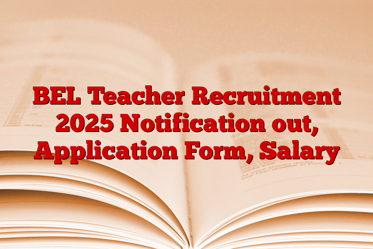 BEL Teacher Recruitment 2025 Notification out, Application Form, Salary