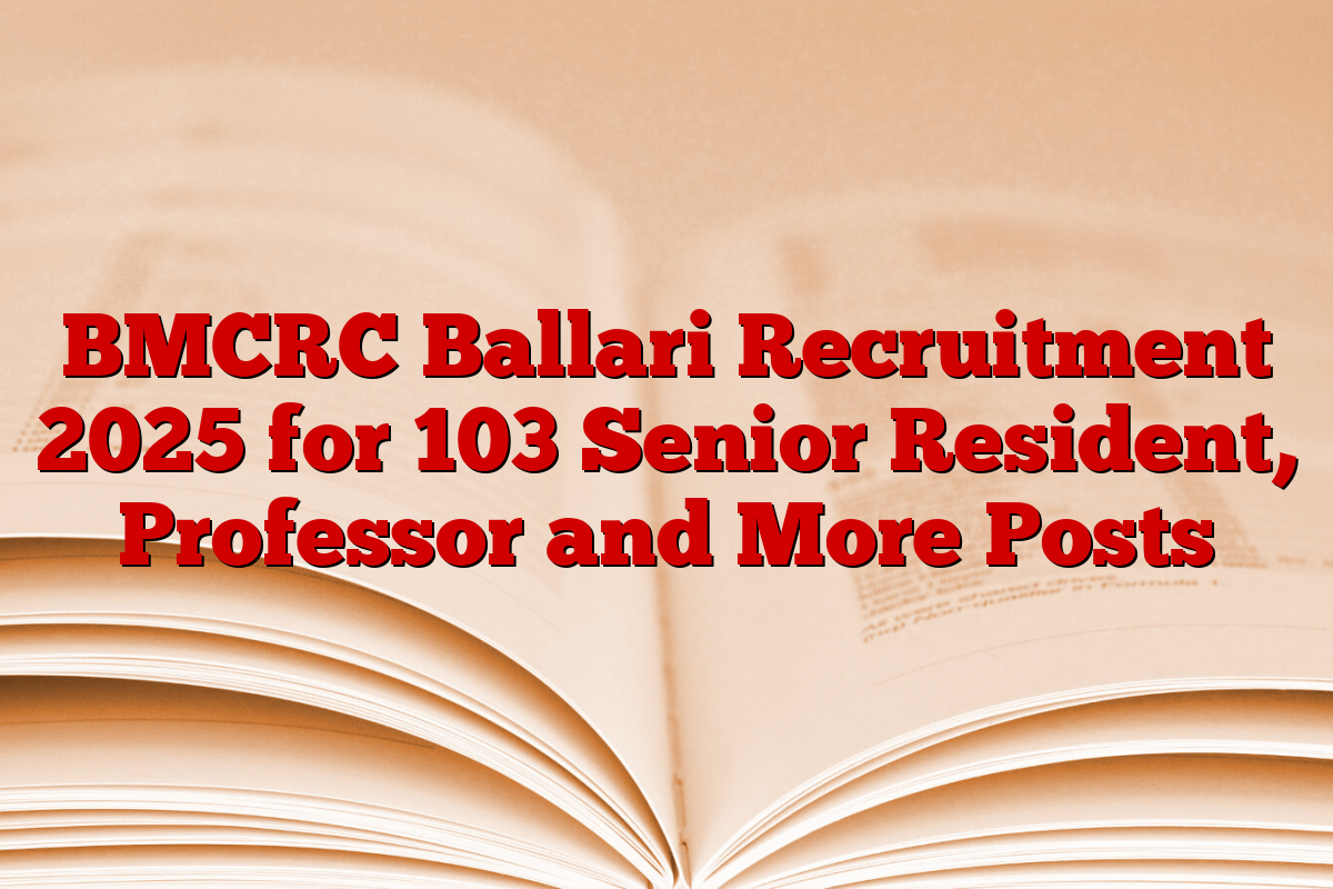 BMCRC Ballari Recruitment 2025 for 103 Senior Resident, Professor and More Posts