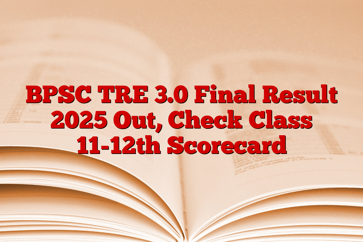 BPSC TRE 3.0 Final Result 2025 Out, Check Class 11-12th Scorecard