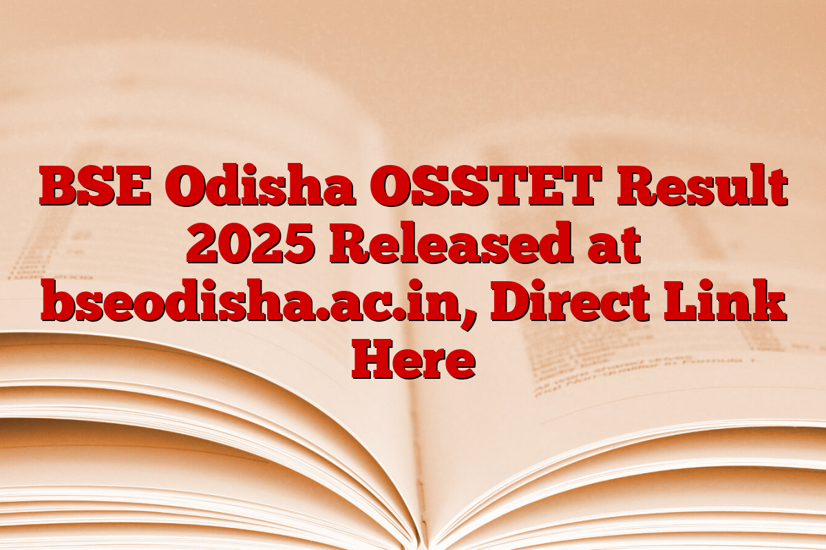 BSE Odisha OSSTET Result 2025 Released at bseodisha.ac.in, Direct Link Here