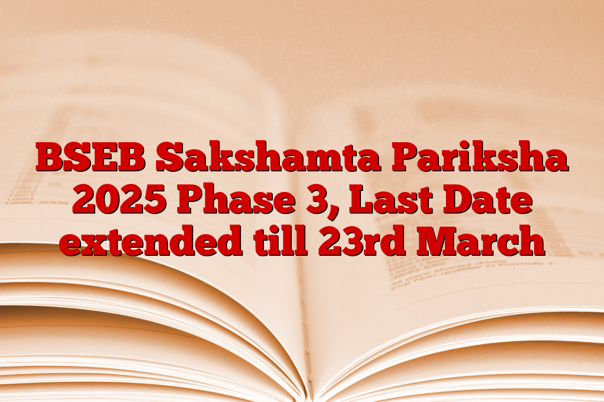 BSEB Sakshamta Pariksha 2025 Phase 3, Last Date extended till 23rd March