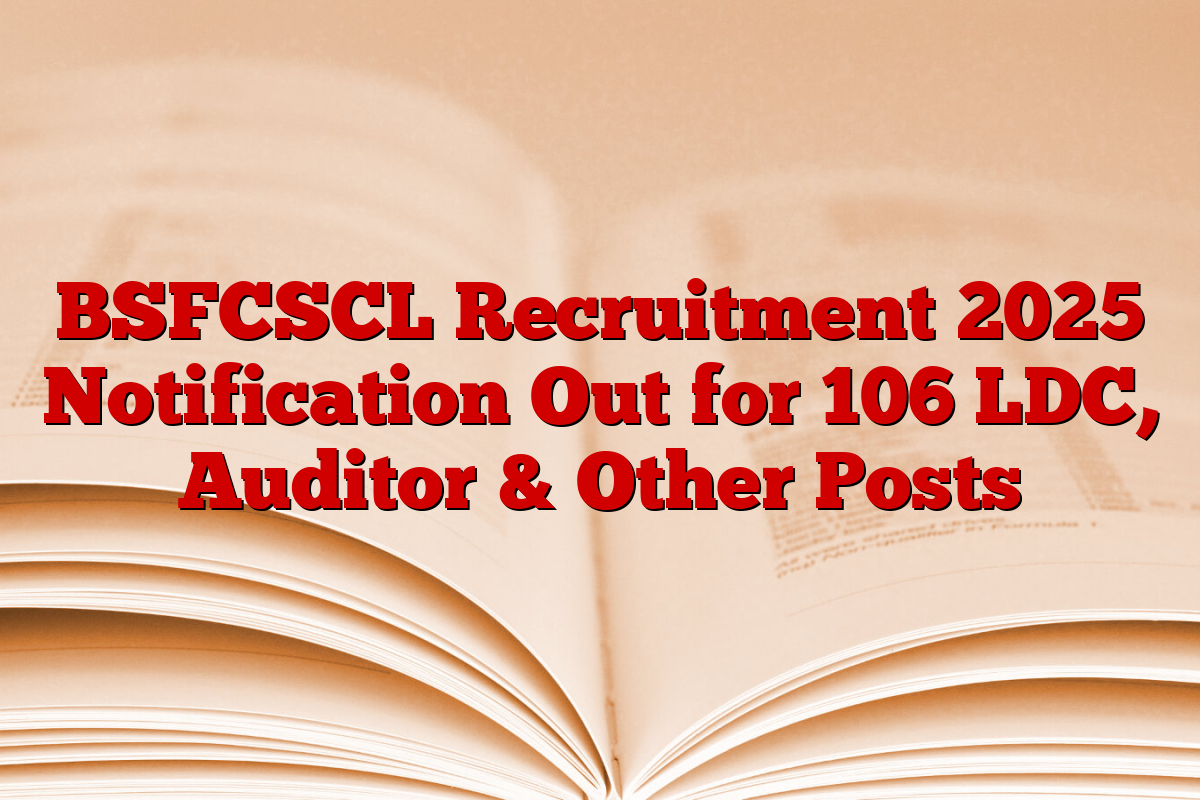 BSFCSCL Recruitment 2025 Notification Out for 106 LDC, Auditor & Other Posts