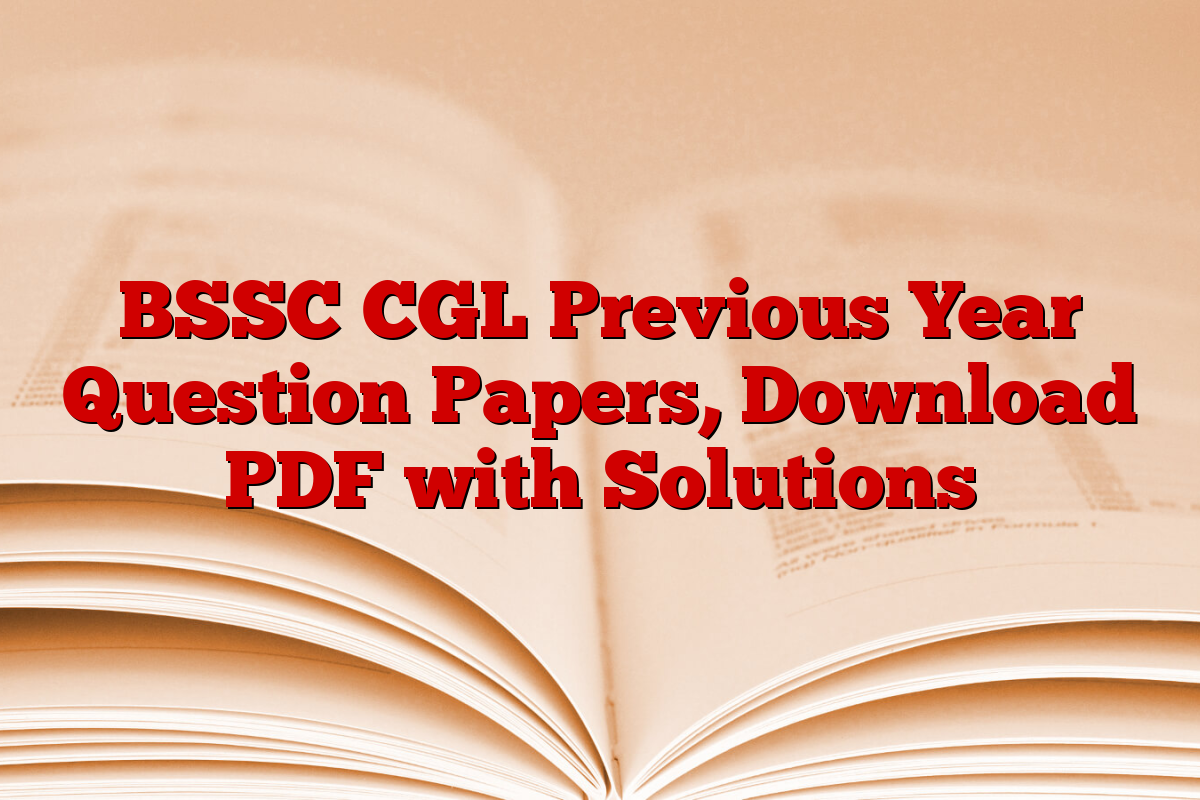 BSSC CGL Previous Year Question Papers, Download PDF with Solutions