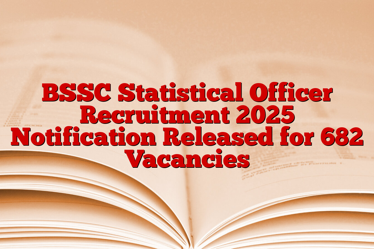 BSSC Statistical Officer Recruitment 2025 Notification Released for 682 Vacancies