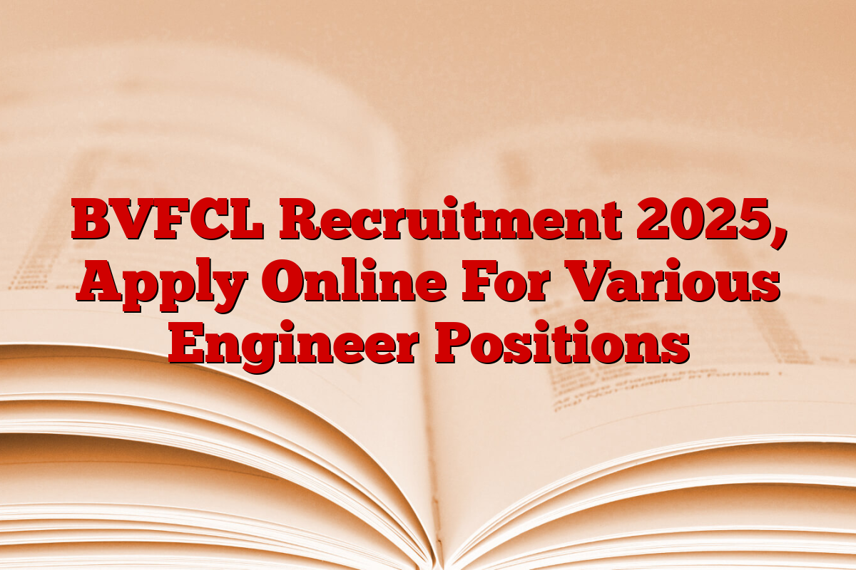 BVFCL Recruitment 2025, Apply Online For Various Engineer Positions