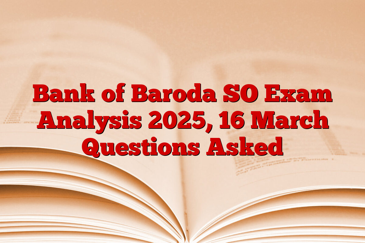 Bank of Baroda SO Exam Analysis 2025, 16 March Questions Asked