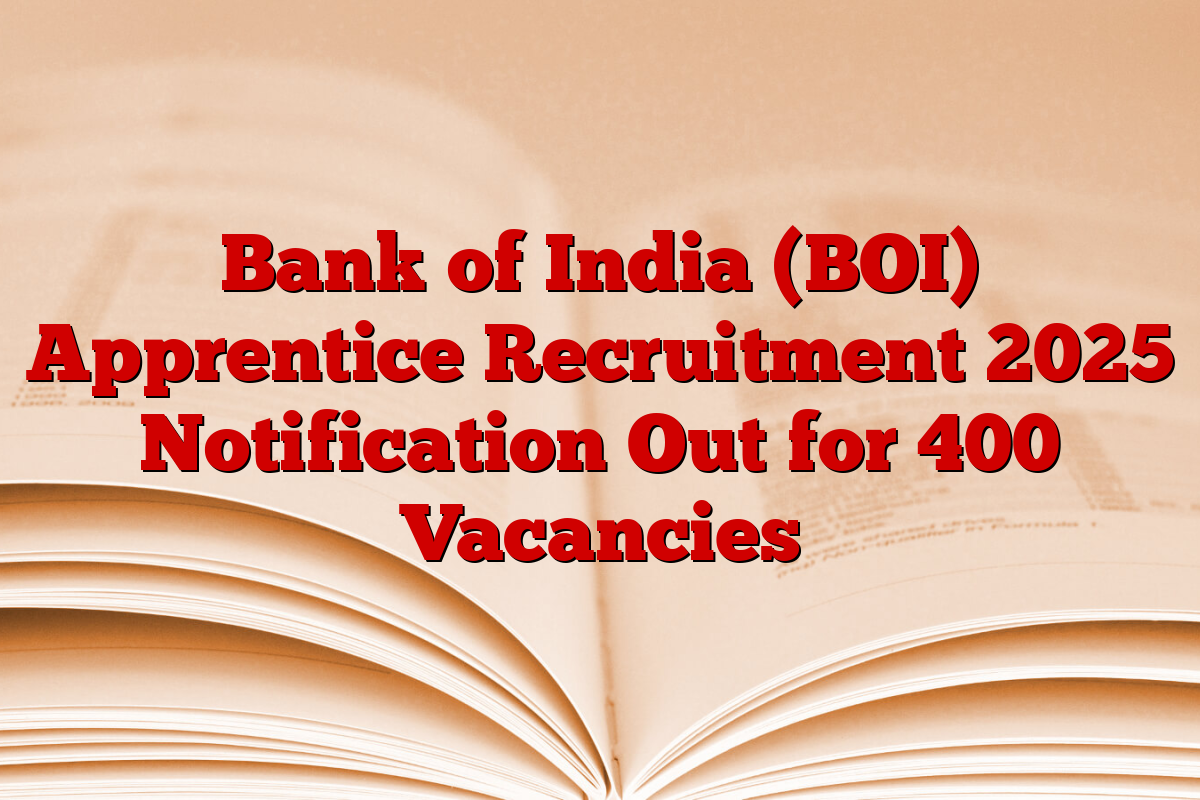 Bank of India (BOI) Apprentice Recruitment 2025 Notification Out for 400 Vacancies
