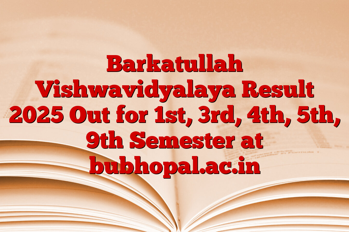 Barkatullah Vishwavidyalaya Result 2025 Out for 1st, 3rd, 4th, 5th, 9th Semester at bubhopal.ac.in