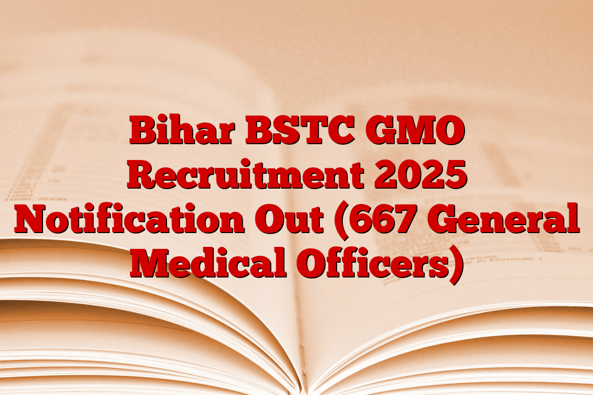Bihar BSTC GMO Recruitment 2025 Notification Out (667 General Medical Officers)