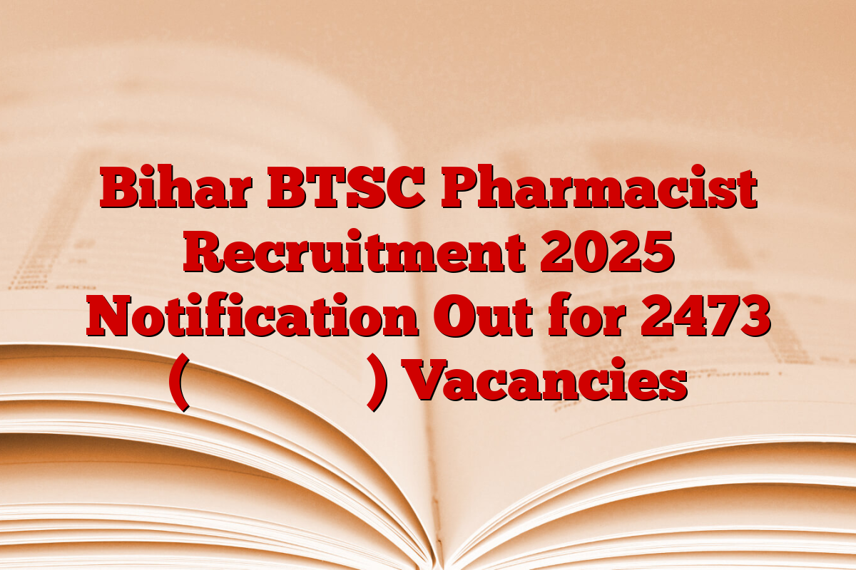 Bihar BTSC Pharmacist Recruitment 2025 Notification Out for 2473 (फार्मेसिस्ट) Vacancies