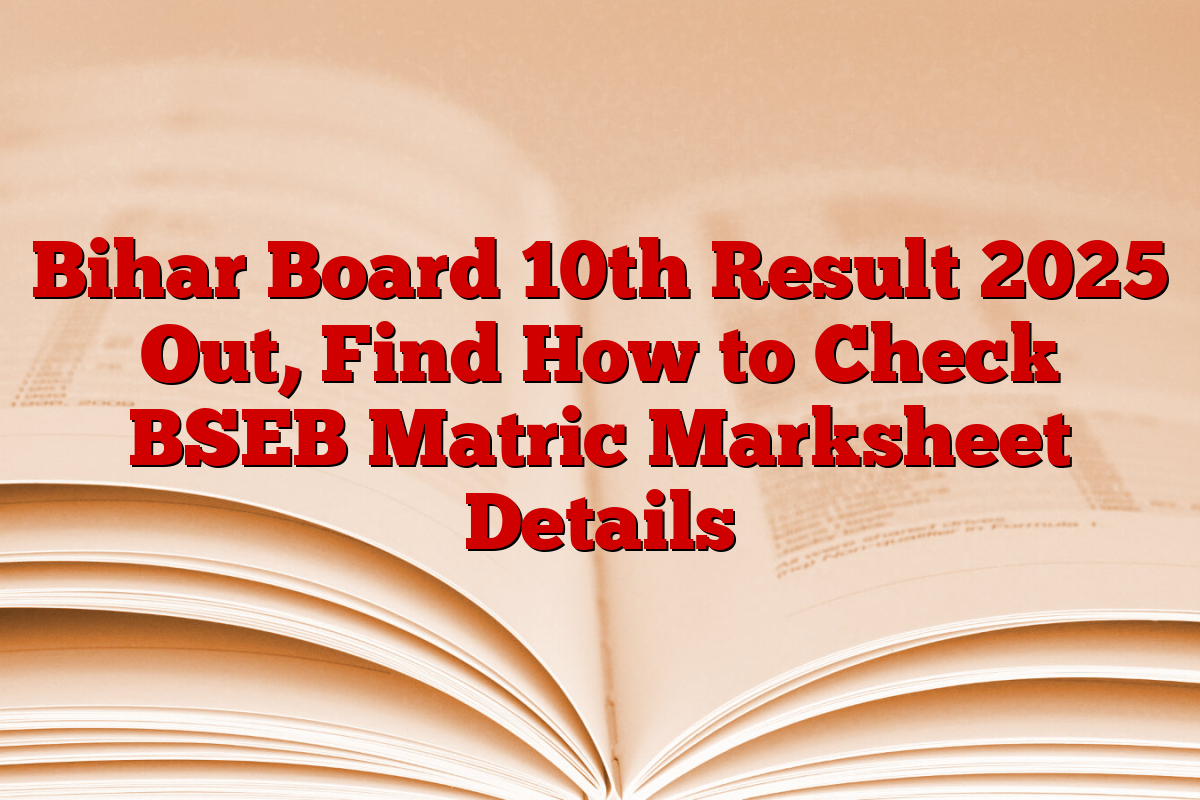 Bihar Board 10th Result 2025 Out, Find How to Check BSEB Matric Marksheet Details
