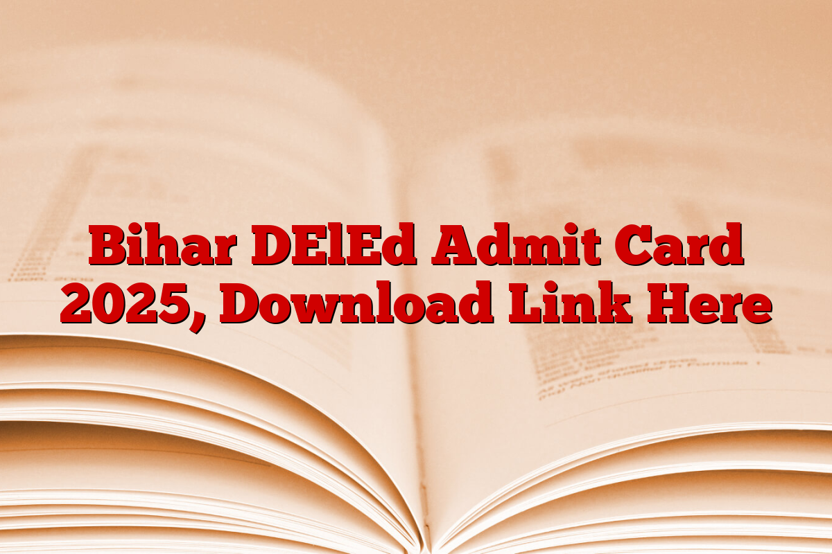 Bihar DElEd Admit Card 2025, Download Link Here