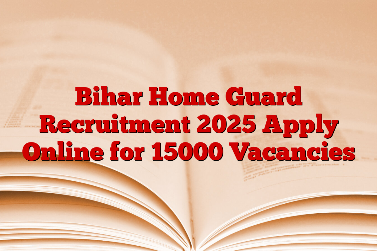 Bihar Home Guard Recruitment 2025 Apply Online for 15000 Vacancies