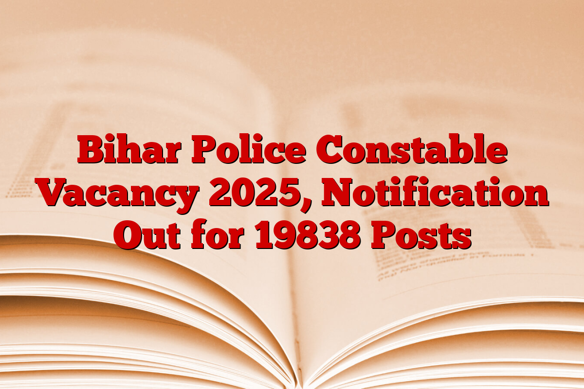 Bihar Police Constable Vacancy 2025, Notification Out for 19838 Posts