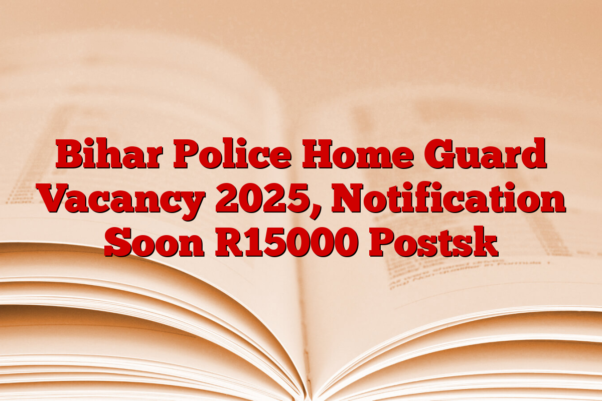 Bihar Police Home Guard Vacancy 2025, Notification Soon [15000 Posts]