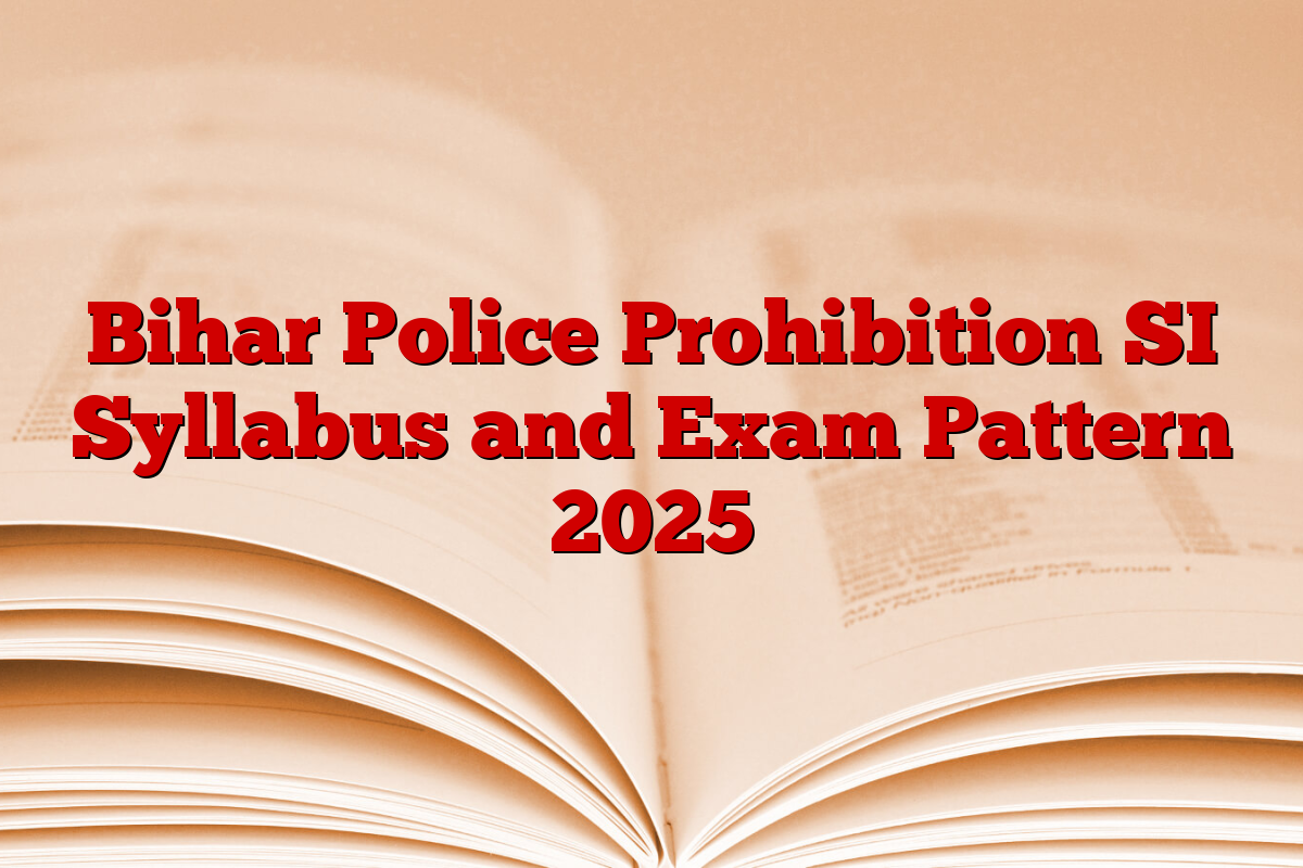 Bihar Police Prohibition SI Syllabus and Exam Pattern 2025