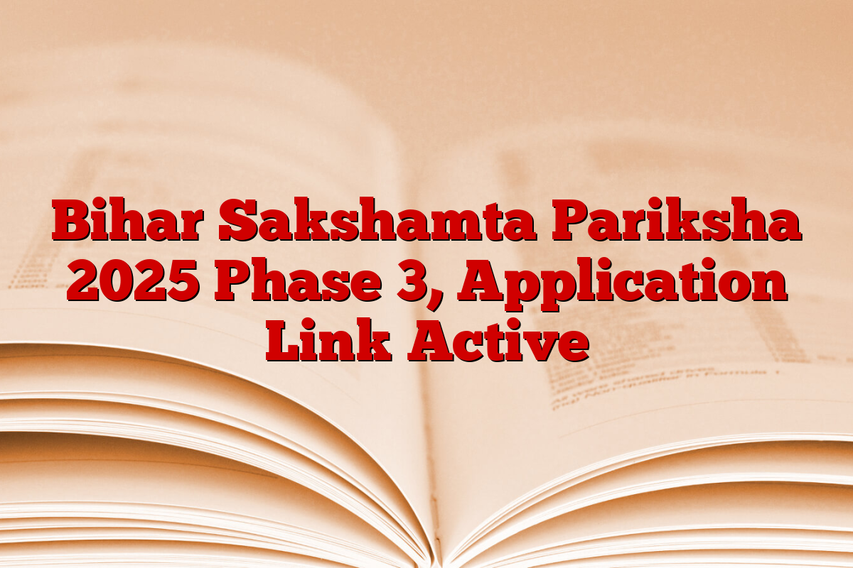 Bihar Sakshamta Pariksha 2025 Phase 3, Application Link Active