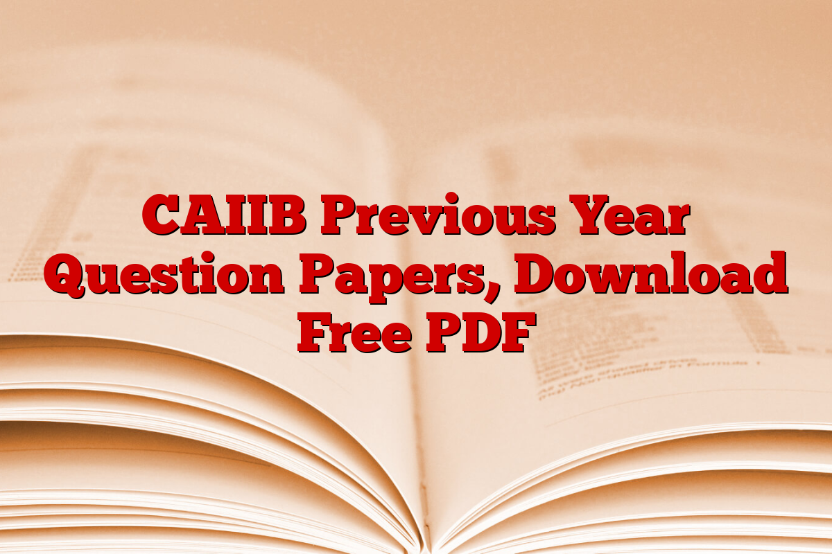 CAIIB Previous Year Question Papers, Download Free PDF