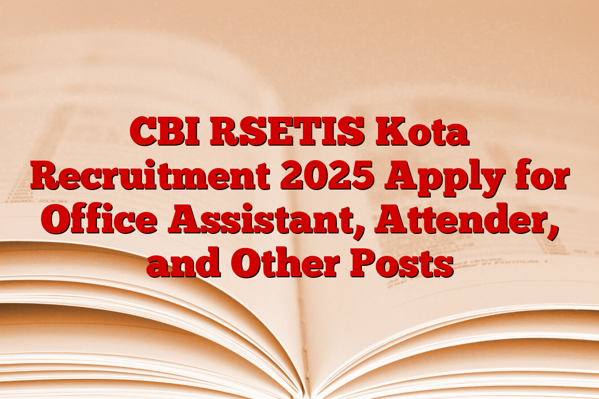 CBI RSETIS Kota Recruitment 2025 Apply for Office Assistant, Attender, and Other Posts