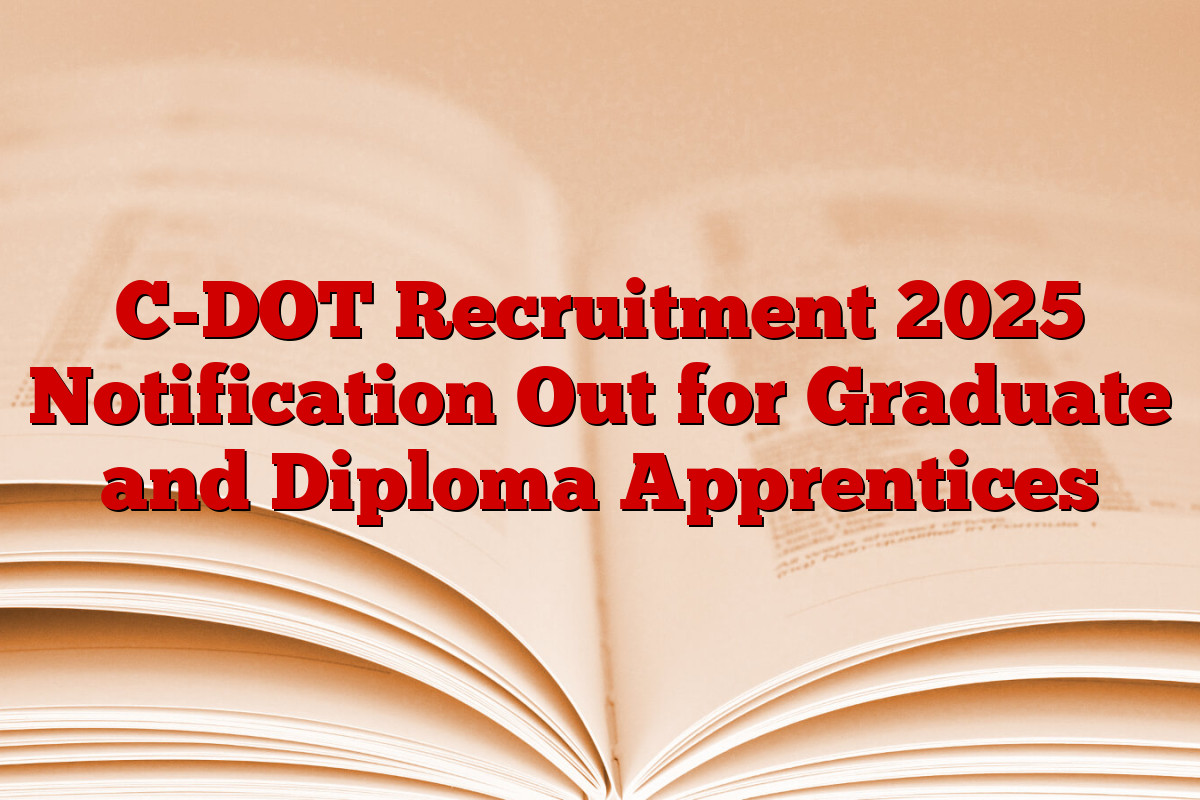 C-DOT Recruitment 2025 Notification Out for Graduate and Diploma Apprentices