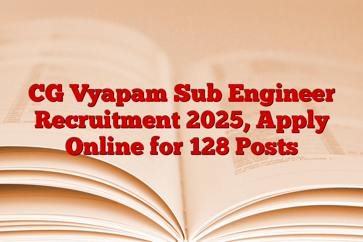 CG Vyapam Sub Engineer Recruitment 2025, Apply Online for 128 Posts