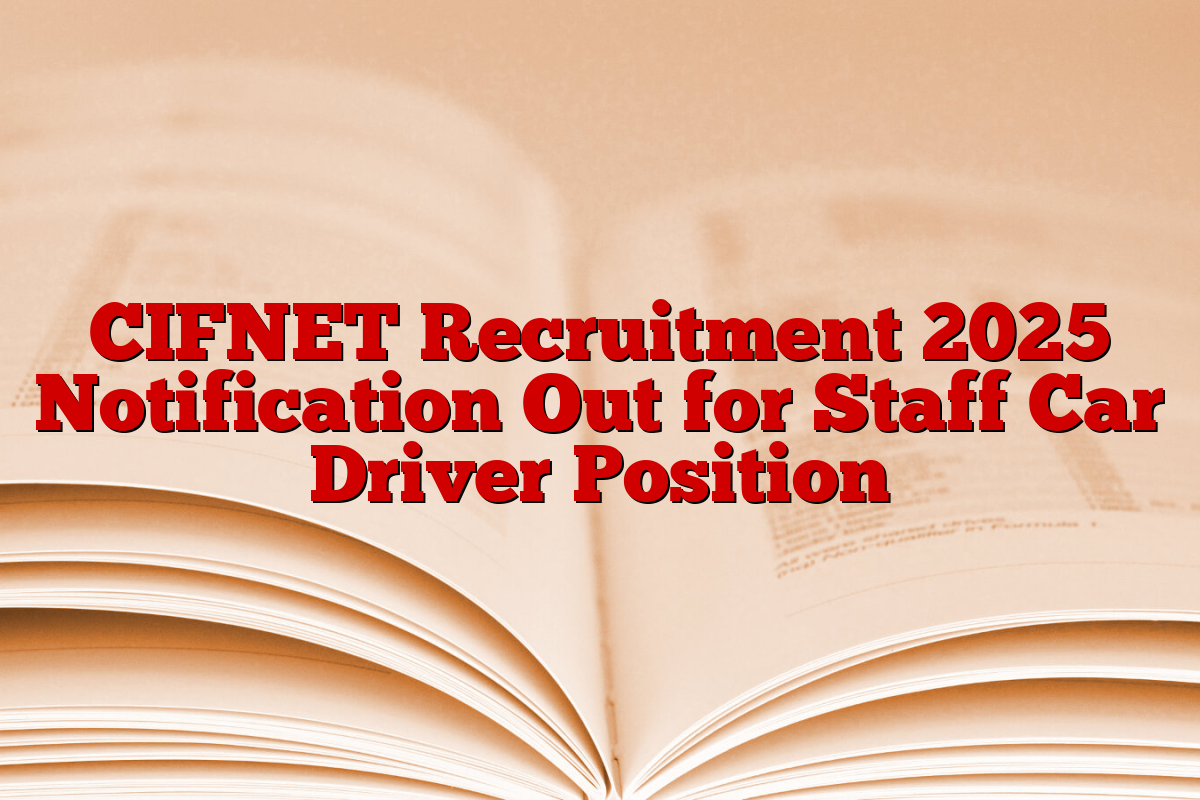 CIFNET Recruitment 2025 Notification Out for Staff Car Driver Position