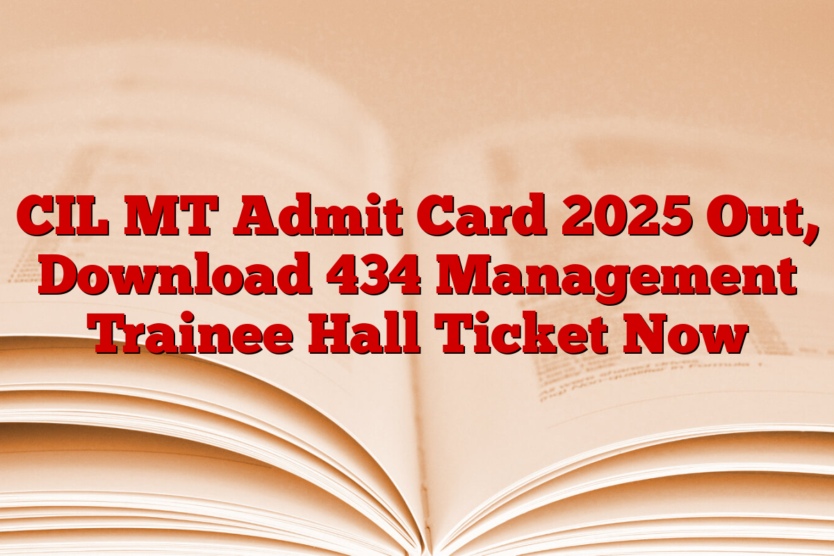 CIL MT Admit Card 2025 Out, Download 434 Management Trainee Hall Ticket Now